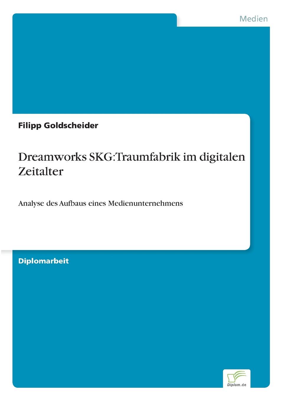 Filipp Goldscheider Dreamworks SKG. Traumfabrik im digitalen Zeitalter