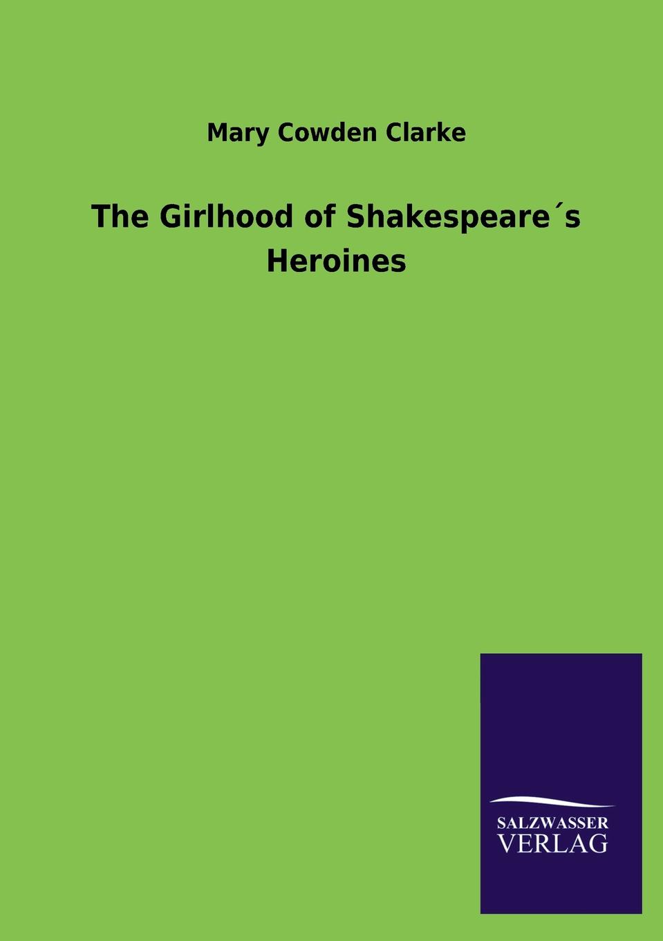 Mary Cowden Clarke The Girlhood of Shakespeare.s Heroines