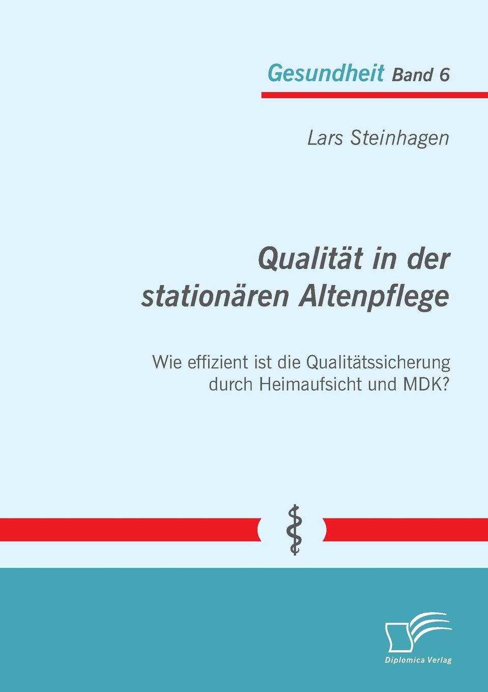 Qualitat in Der Stationaren Altenpflege. Wie Effizient Ist Die Qualitatssicherung Durch Heimaufsicht Und Mdk.