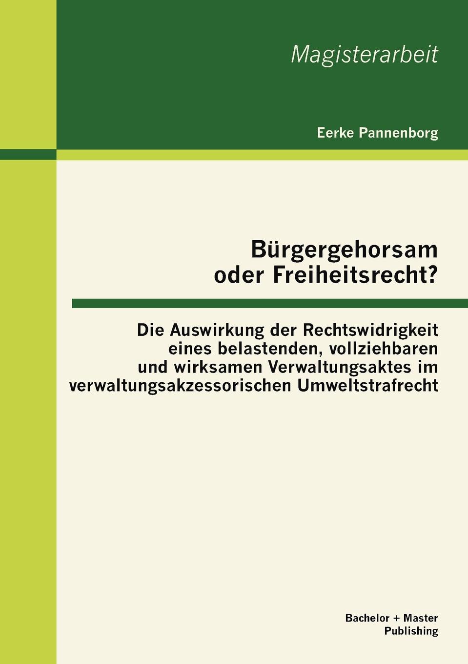 фото Burgergehorsam oder Freiheitsrecht.. Die Auswirkung der Rechtswidrigkeit eines belastenden, vollziehbaren und wirksamen Verwaltungsaktes im verwaltungsakzessorischen Umweltstrafrecht