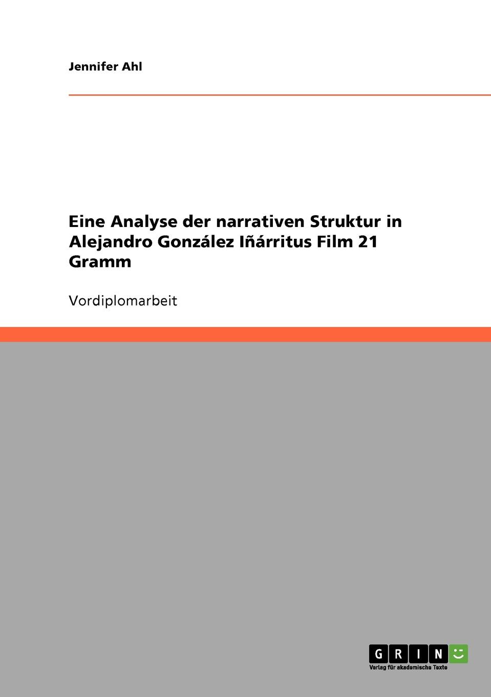 Eine Analyse der narrativen Struktur in Alejandro Gonzalez Inarritus Film 21 Gramm