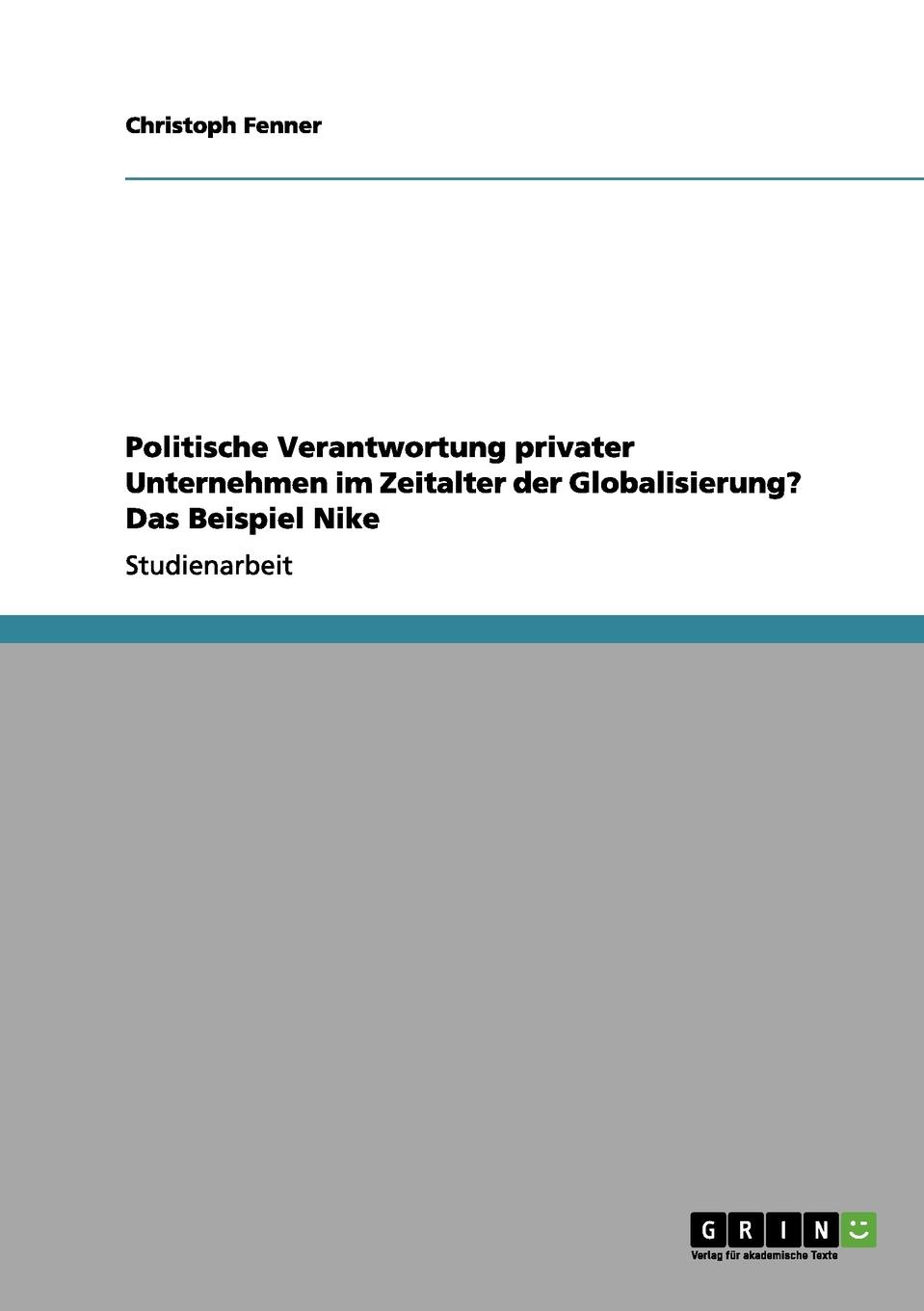 Politische Verantwortung privater Unternehmen im Zeitalter der Globalisierung. Das Beispiel Nike