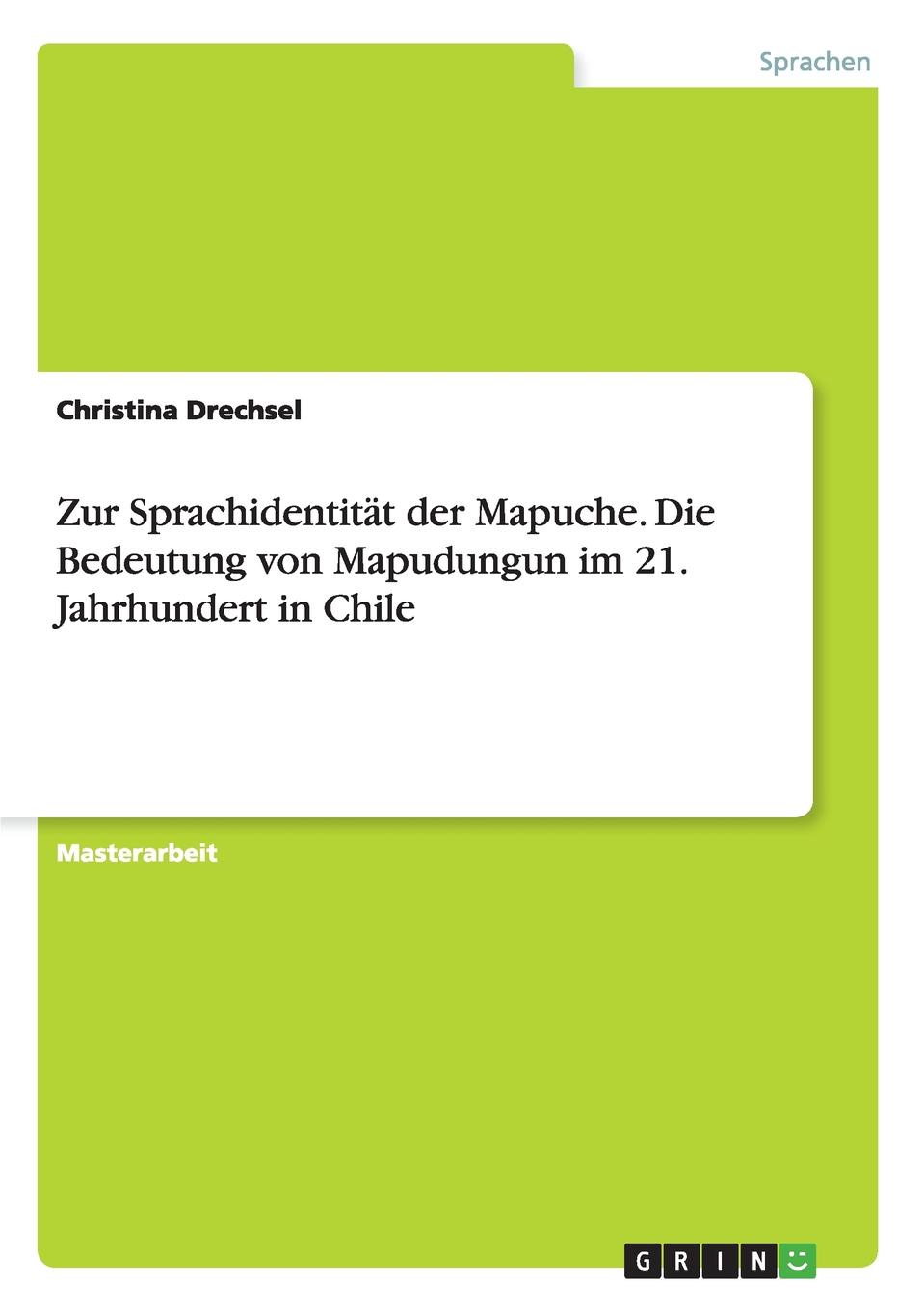 Zur Sprachidentitat der Mapuche. Die Bedeutung von Mapudungun im 21. Jahrhundert in Chile