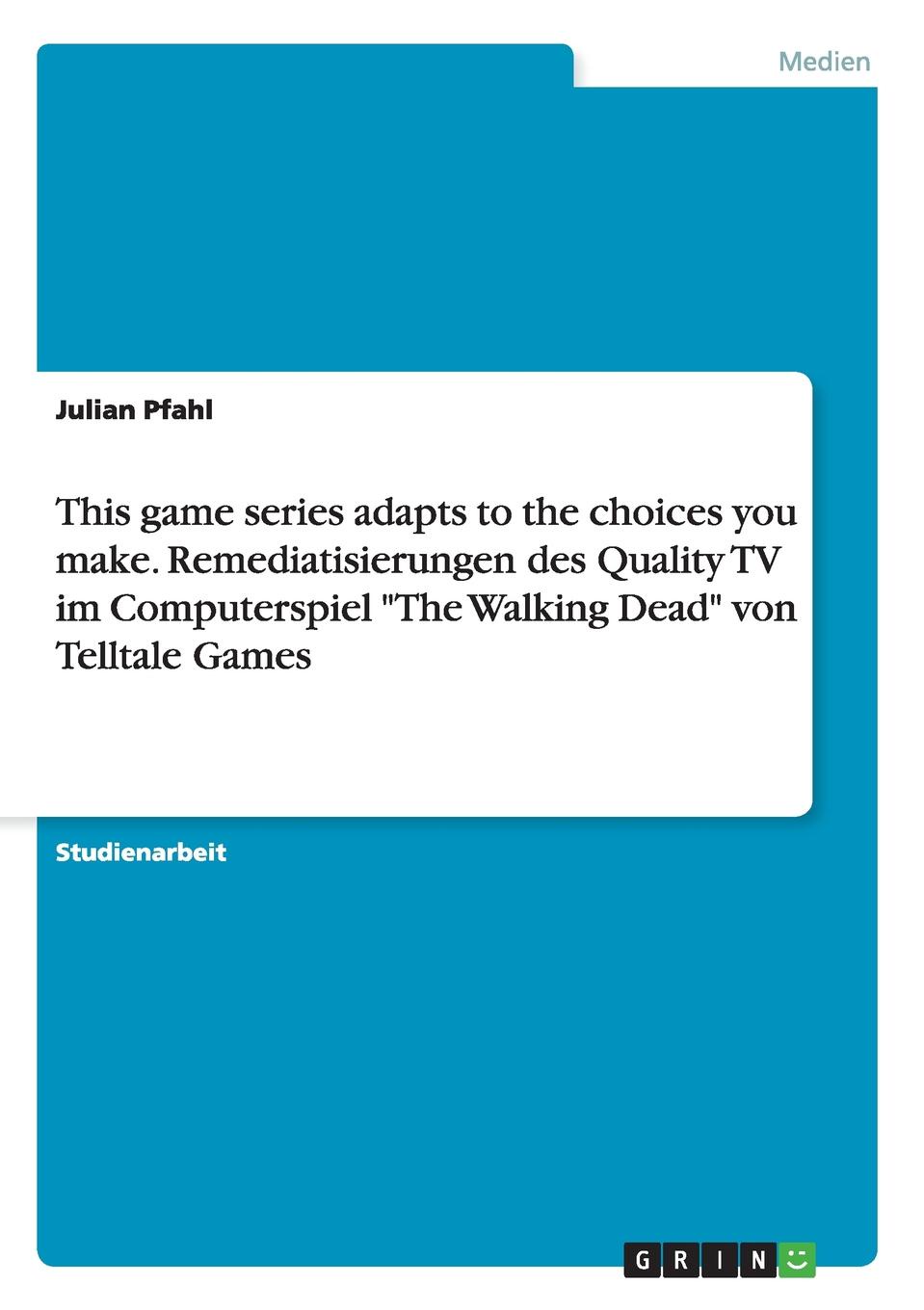This game series adapts to the choices you make. Remediatisierungen des Quality TV im Computerspiel \
