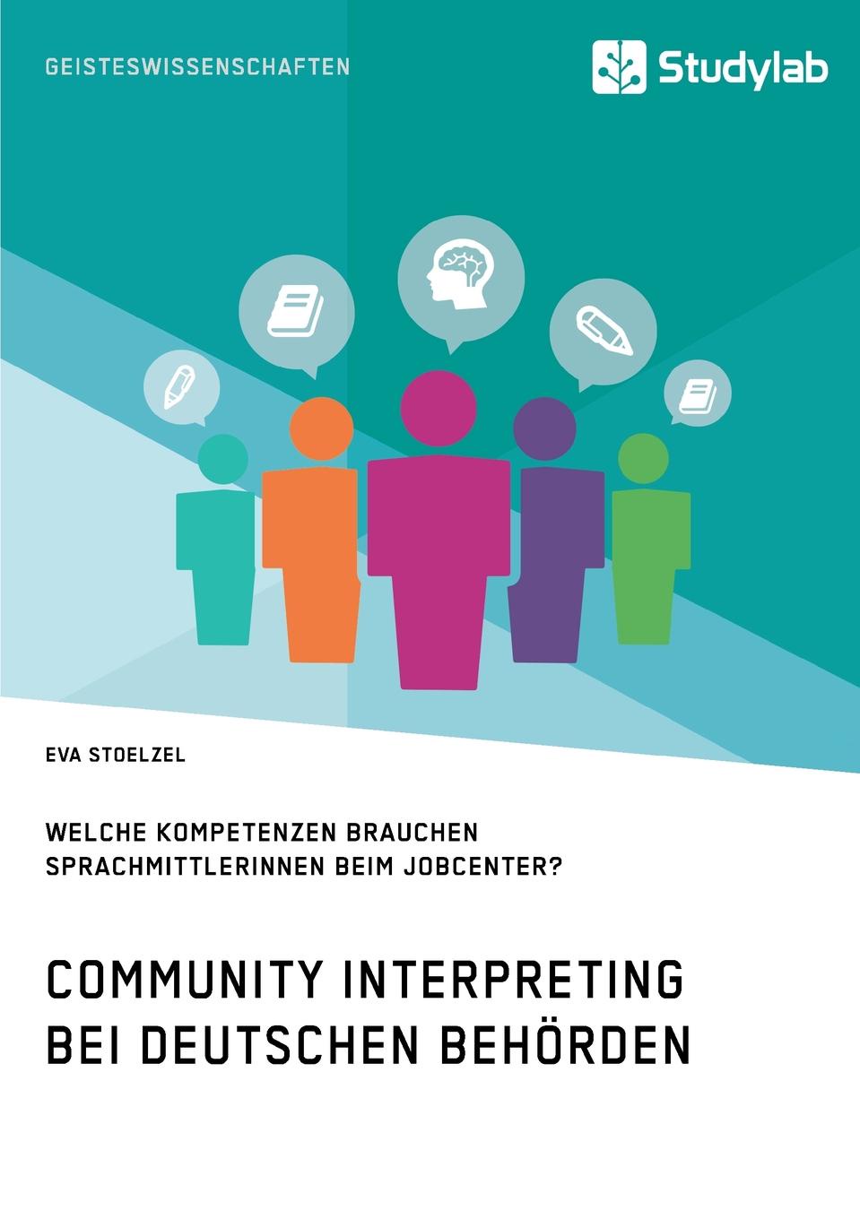 Community Interpreting bei deutschen Behorden. Welche Kompetenzen brauchen SprachmittlerInnen beim Jobcenter.