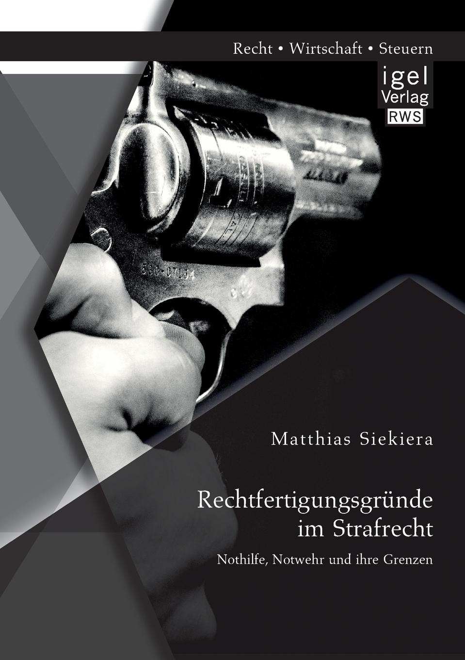 Rechtfertigungsgrunde im Strafrecht. Nothilfe, Notwehr und ihre Grenzen