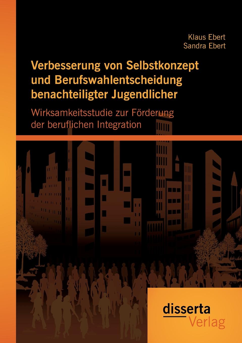 Verbesserung von Selbstkonzept und Berufswahlentscheidung benachteiligter Jugendlicher. Wirksamkeitsstudie zur Forderung der beruflichen Integration