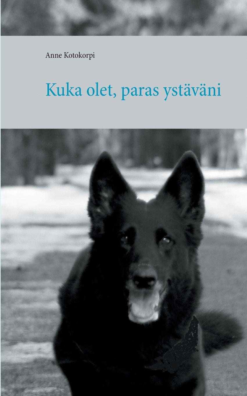 где купить Anne Kotokorpi Kuka olet, paras ystavani по лучшей цене