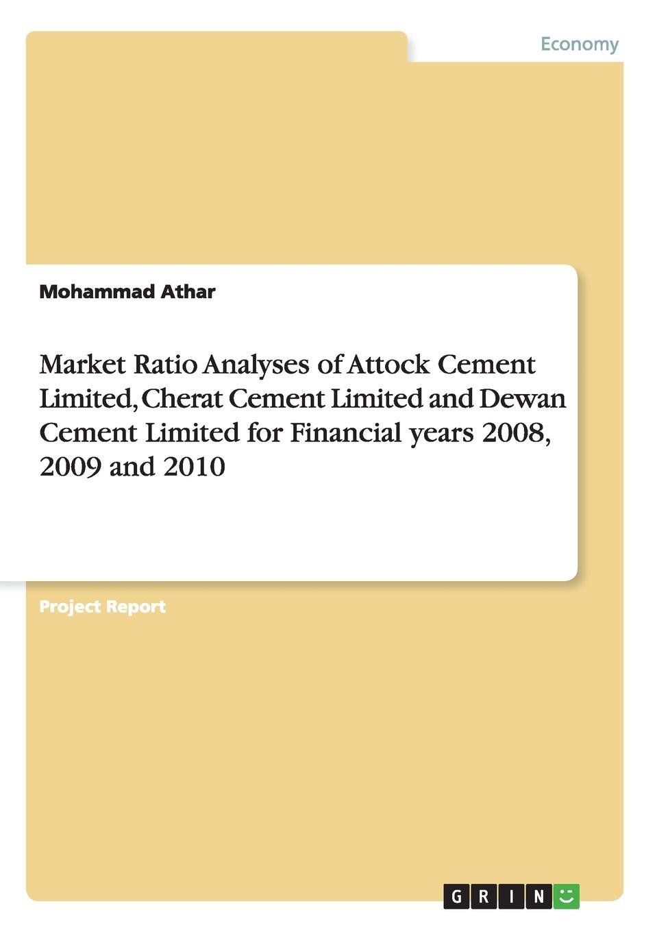 Market Ratio Analyses of Attock Cement Limited, Cherat Cement Limited and Dewan Cement Limited for Financial years 2008, 2009 and 2010