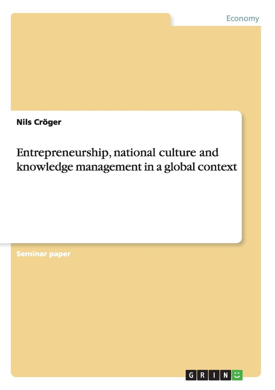 Nils Cröger Entrepreneurship, national culture and knowledge management in a global context Nils Cröger Entrepreneurship, national culture and knowledge management in a global context