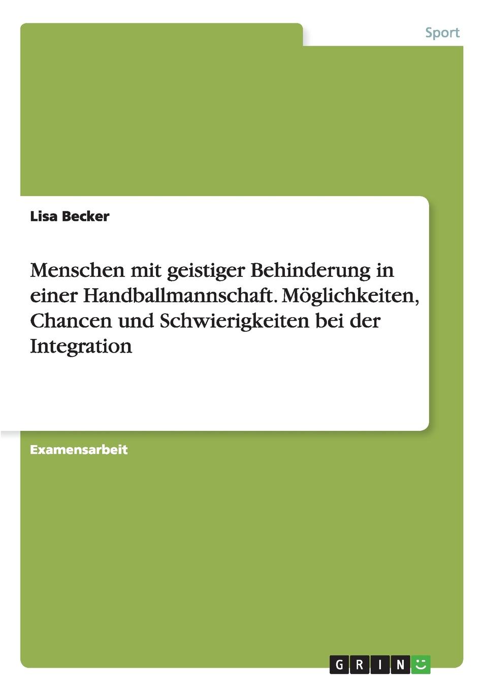 Menschen mit geistiger Behinderung in einer Handballmannschaft. Moglichkeiten, Chancen und Schwierigkeiten bei der Integration