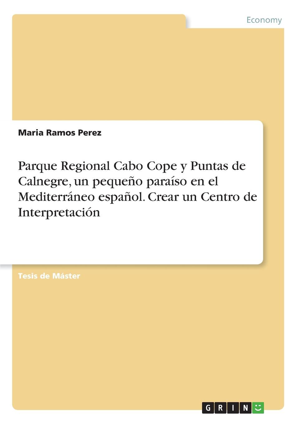 Parque Regional Cabo Cope y Puntas de Calnegre, un pequeno paraiso en el Mediterraneo espanol. Crear un Centro de Interpretacion