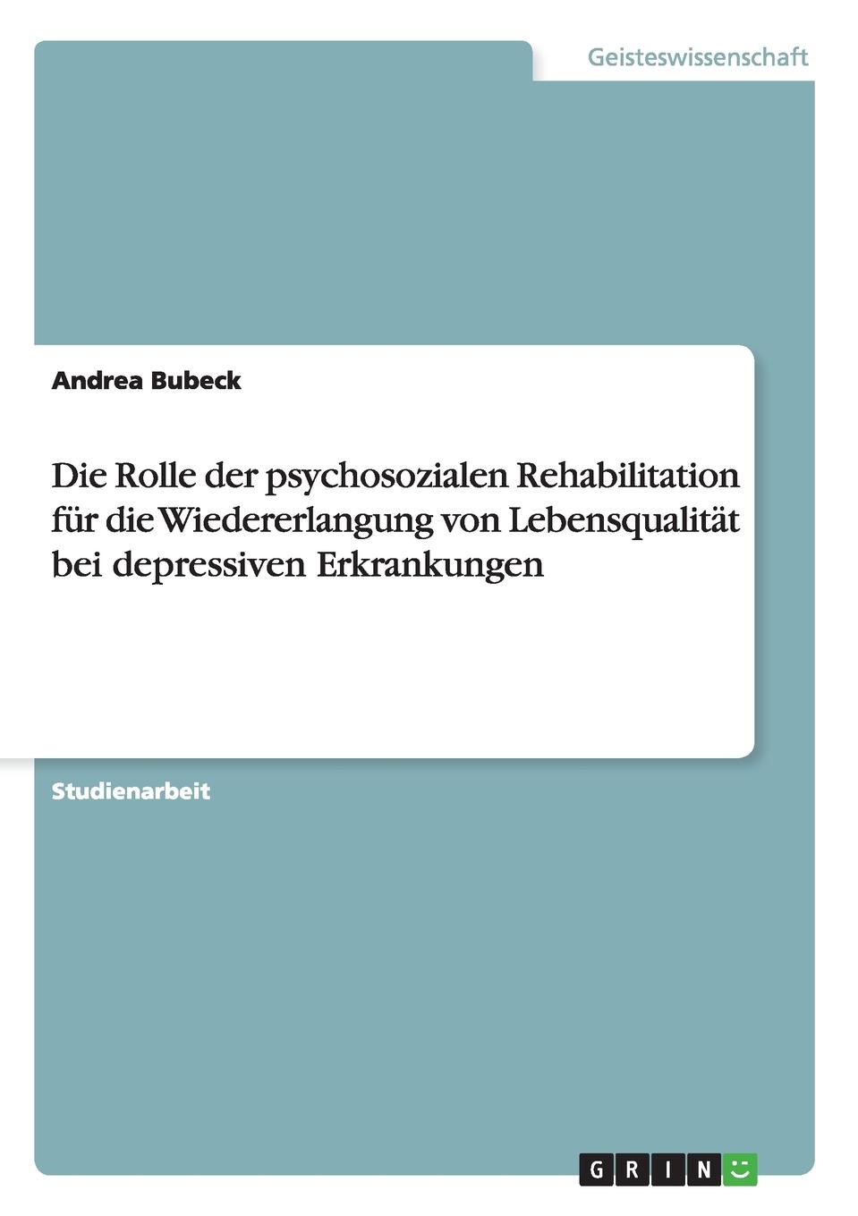 Die Rolle der psychosozialen Rehabilitation fur die Wiedererlangung von Lebensqualitat bei depressiven Erkrankungen