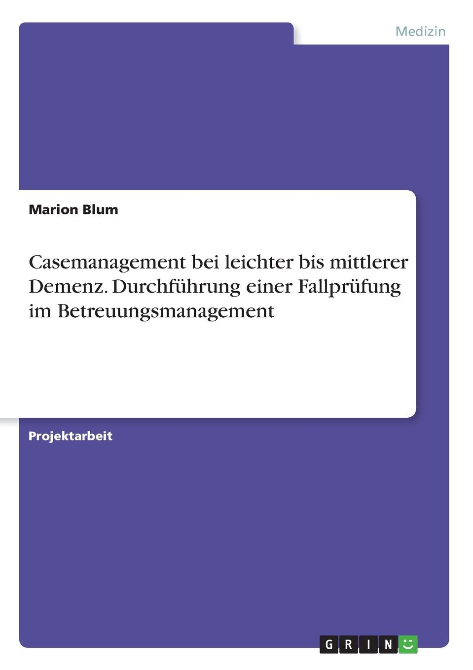 Casemanagement bei leichter bis mittlerer Demenz. Durchfuhrung einer Fallprufung im Betreuungsmanagement