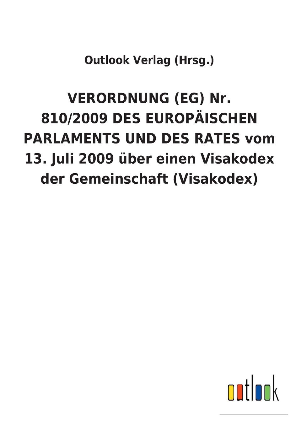 VERORDNUNG (EG) Nr. 810/2009 DES EUROPAISCHEN PARLAMENTS UND DES RATES vom 13. Juli 2009 uber einen Visakodex der Gemeinschaft (Visakodex)