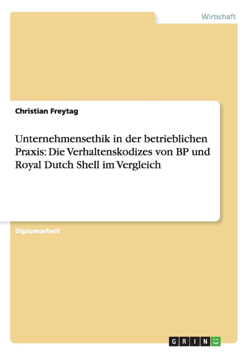 Christian Freytag Unternehmensethik in der betrieblichen Praxis. Die Verhaltenskodizes von BP und Royal Dutch Shell im Vergleich