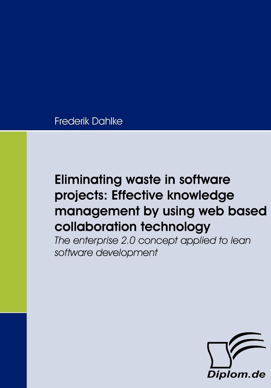 Eliminating waste in software projects. Effective knowledge management by using web based collaboration technology