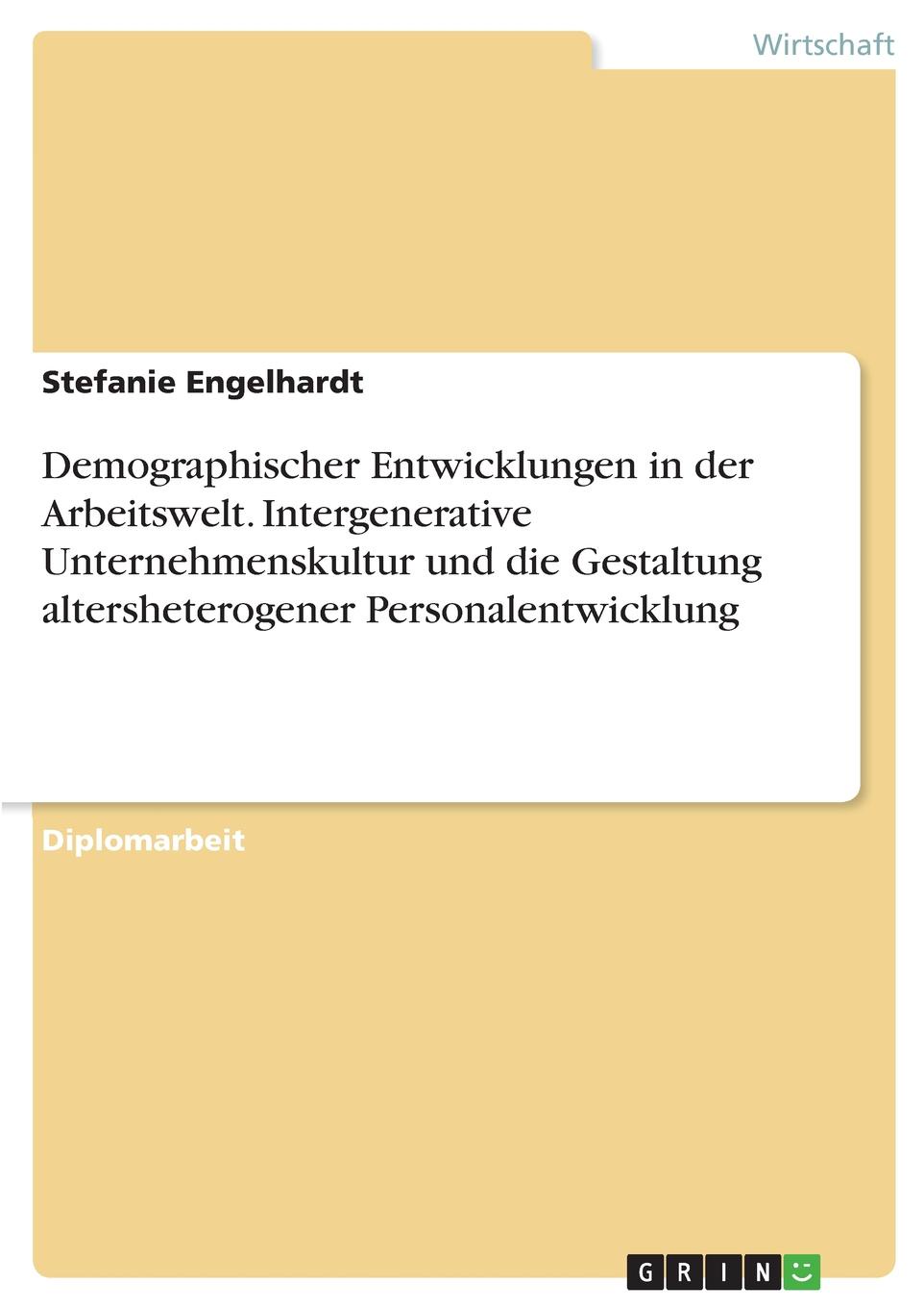 Demographischer Entwicklungen in der Arbeitswelt. Intergenerative Unternehmenskultur und die Gestaltung altersheterogener Personalentwicklung