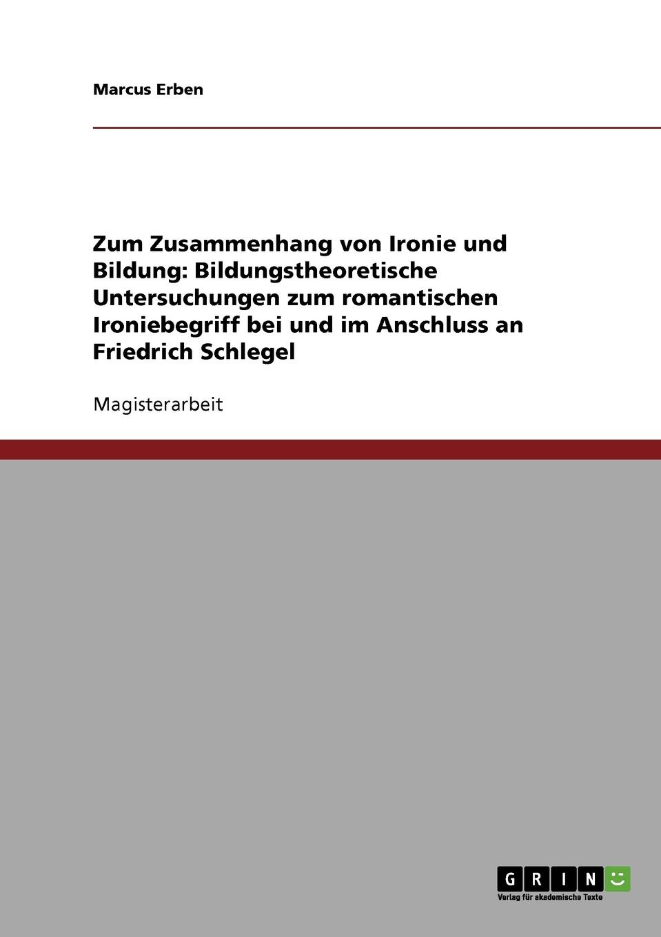 Zum Zusammenhang von Ironie und Bildung. Bildungstheoretische Untersuchungen zum romantischen Ironiebegriff bei und im Anschluss an Friedrich Schlegel