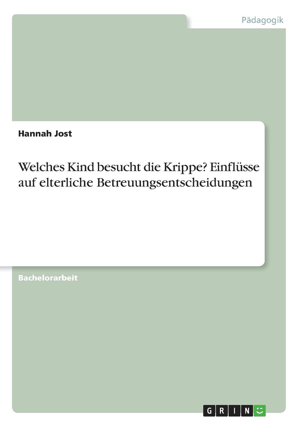 Welches Kind besucht die Krippe. Einflusse auf elterliche Betreuungsentscheidungen