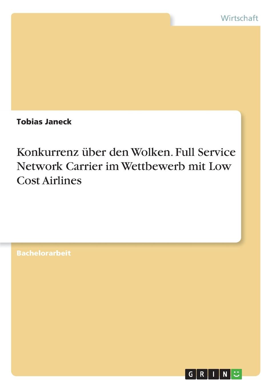 Konkurrenz uber den Wolken. Full Service Network Carrier im Wettbewerb mit Low Cost Airlines