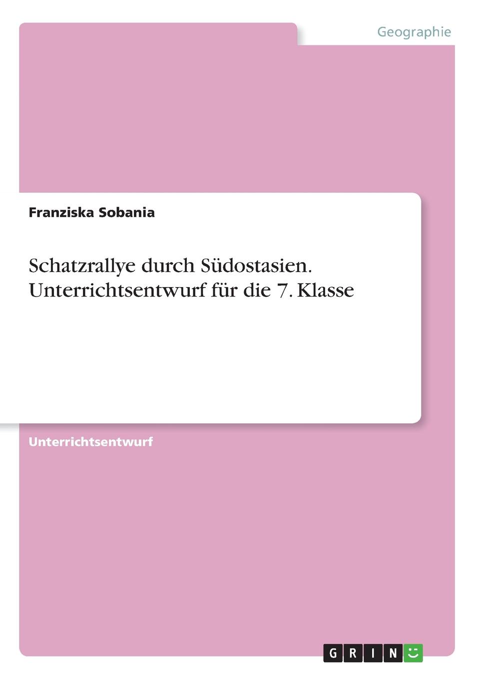 Schatzrallye durch Sudostasien. Unterrichtsentwurf fur die 7. Klasse