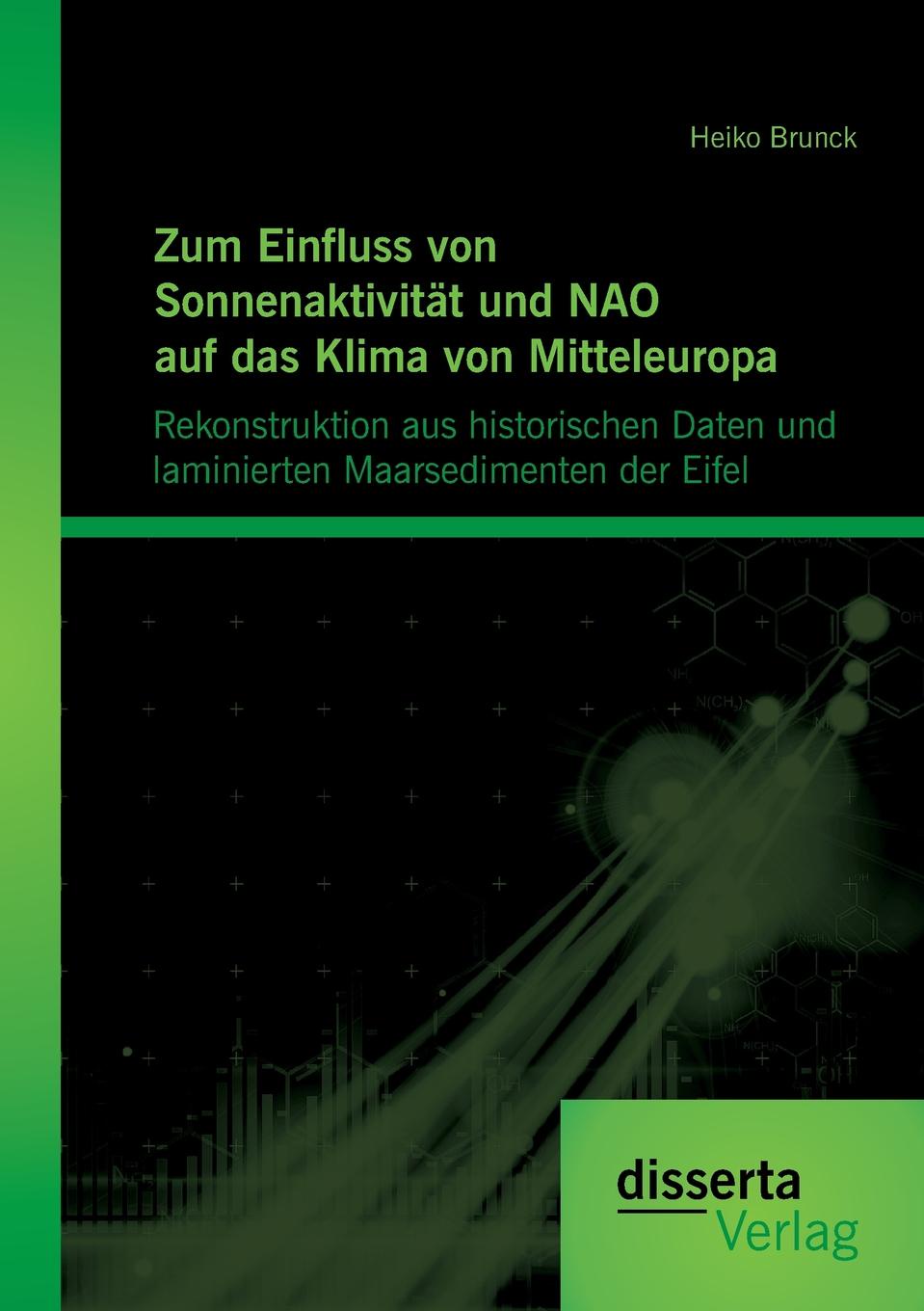 Zum Einfluss Von Sonnenaktivitat Und Nao Auf Das Klima Von Mitteleuropa. Rekonstruktion Aus Historischen Daten Und Laminierten Maarsedimenten Der Eife