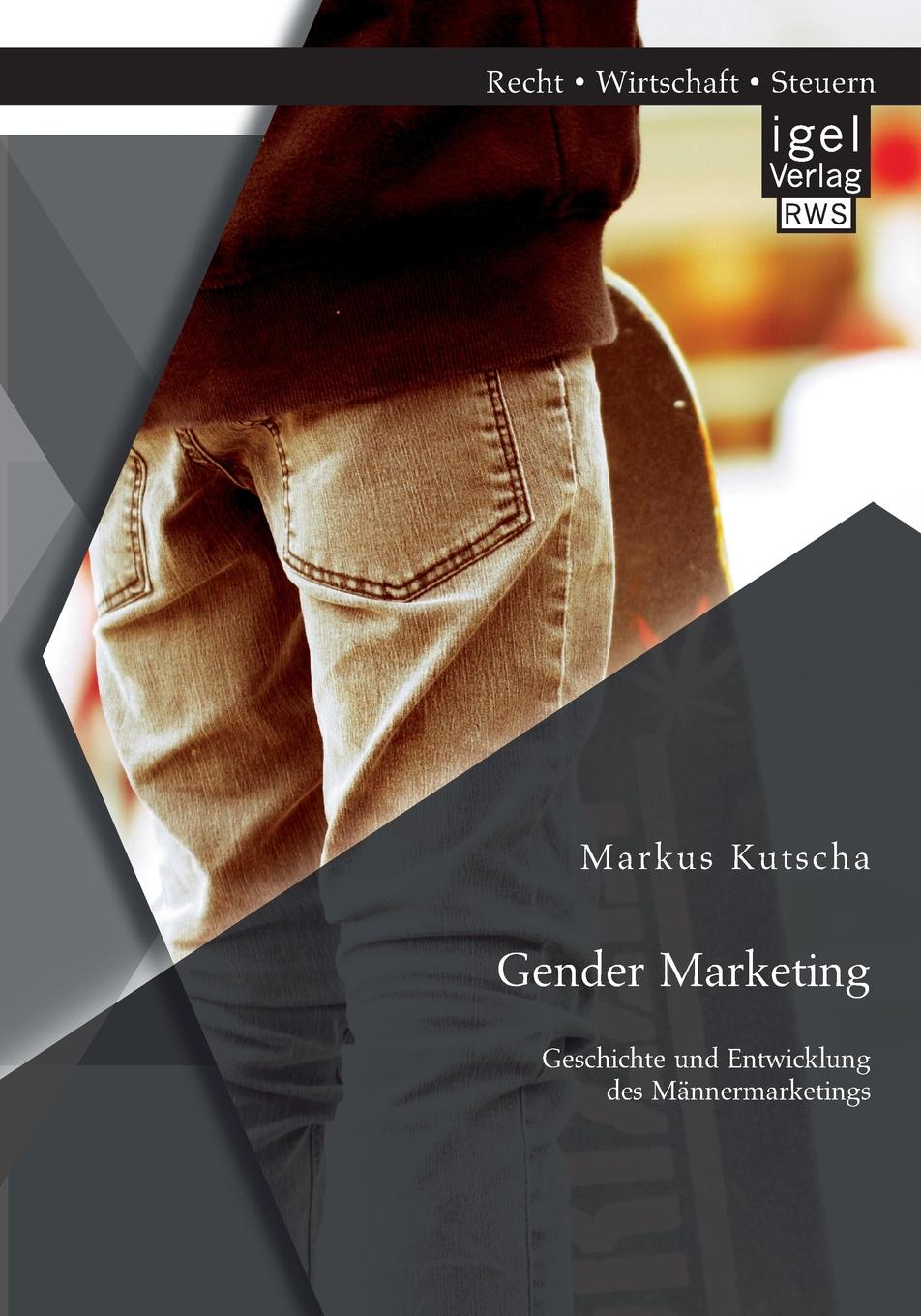 Gender Marketing. Geschichte Und Entwicklung Des Mannermarketings