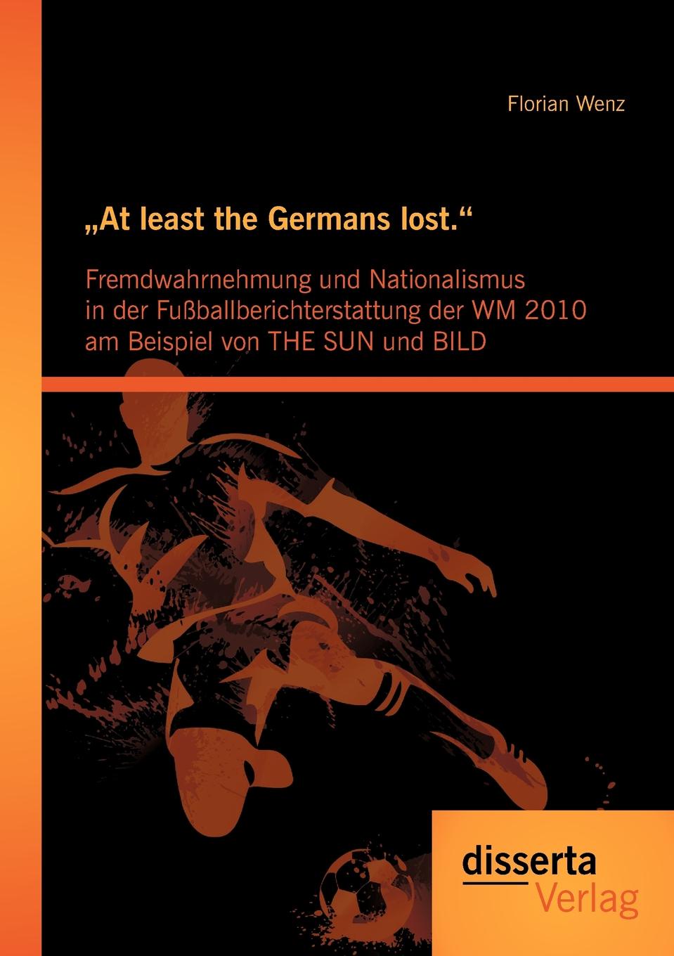 фото .At least the Germans lost.". Fremdwahrnehmung und Nationalismus in der Fussballberichterstattung der WM 2010 am Beispiel von THE SUN und BILD