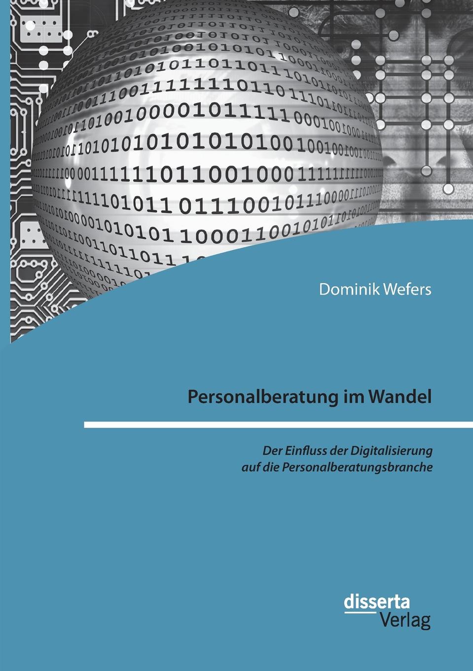 Personalberatung im Wandel. Der Einfluss der Digitalisierung auf die Personalberatungsbranche