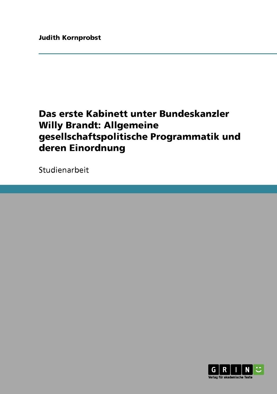 Das erste Kabinett unter Bundeskanzler Willy Brandt. Allgemeine gesellschaftspolitische Programmatik und deren Einordnung