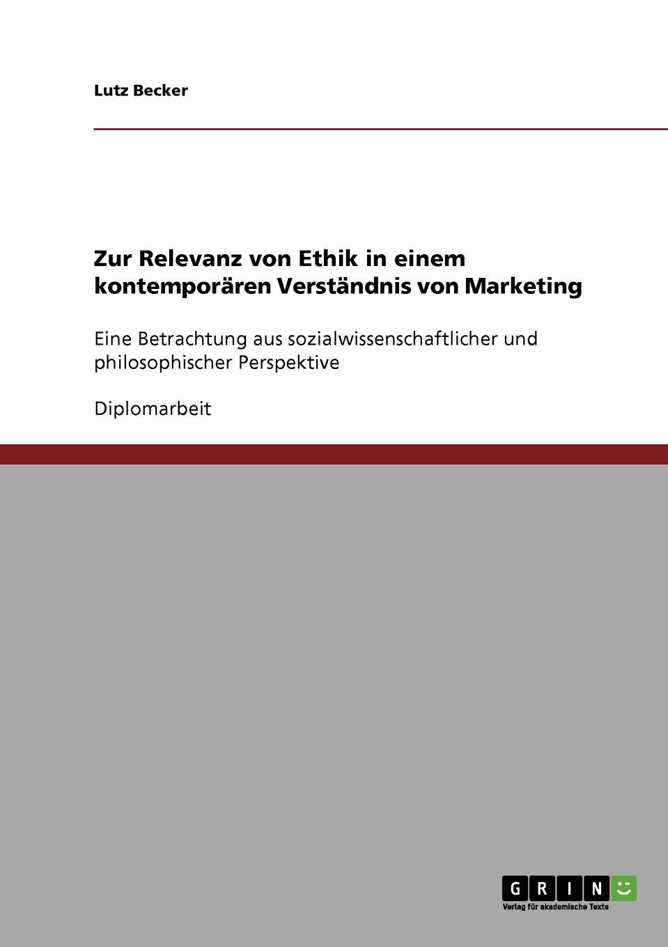 Zur Relevanz von Ethik in einem kontemporaren Verstandnis von Marketing