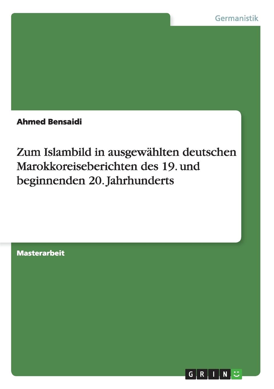 Zum Islambild in ausgewahlten deutschen Marokkoreiseberichten des 19. und beginnenden 20. Jahrhunderts