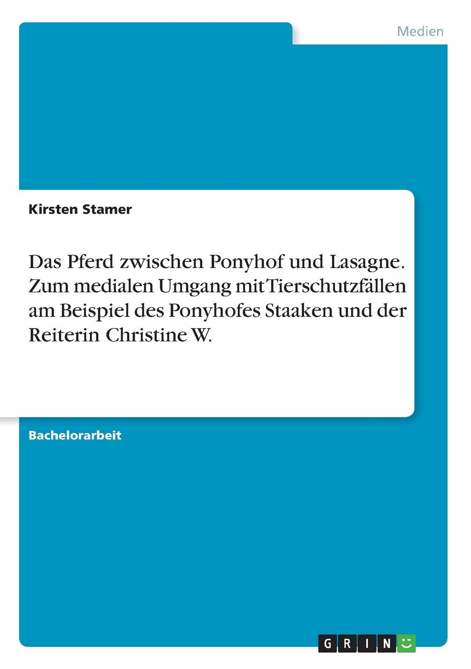 Das Pferd zwischen Ponyhof und Lasagne. Zum medialen Umgang mit Tierschutzfallen am Beispiel des Ponyhofes Staaken und der Reiterin Christine W.