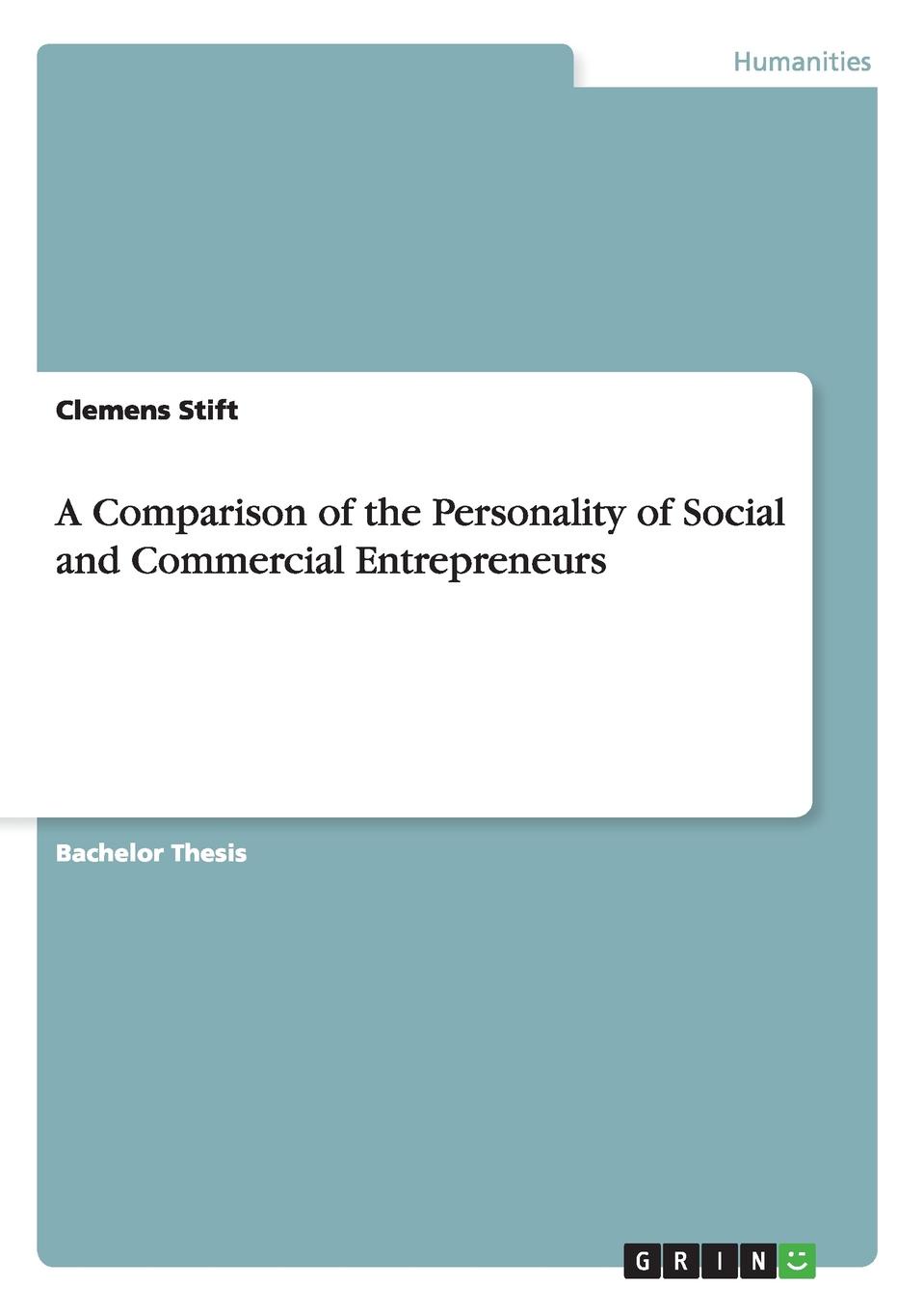 Clemens Stift A Comparison of the Personality of Social and Commercial Entrepreneurs Clemens Stift A Comparison of the Personality of Social and Commercial Entrepreneurs