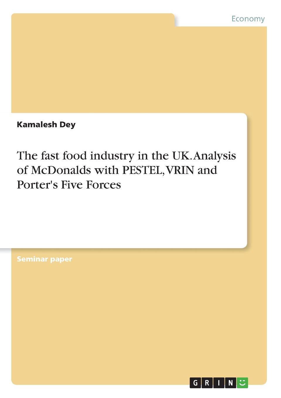 The fast food industry in the UK. Analysis of McDonalds with PESTEL, VRIN and Porter.s Five Forces