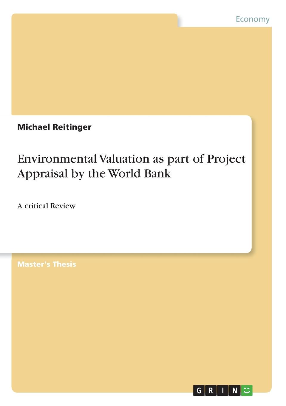 Michael Reitinger Environmental Valuation as part of Project Appraisal by the World Bank Michael Reitinger Environmental Valuation as part of Project Appraisal by the World Bank