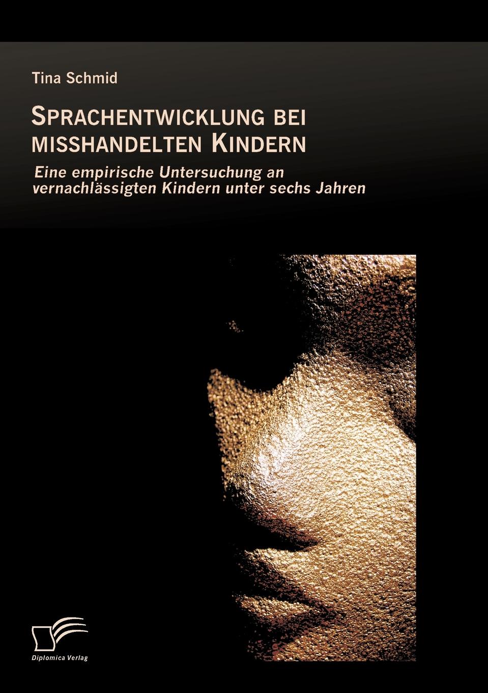 Sprachentwicklung Bei Misshandelten Kindern. Eine Empirische Untersuchung an Vernachlassigten Kindern Unter Sechs Jahren