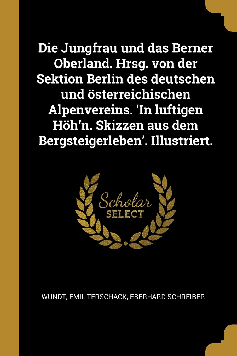 Die Jungfrau und das Berner Oberland. Hrsg. von der Sektion Berlin des deutschen und osterreichischen Alpenvereins. .In luftigen Hoh.n. Skizzen aus dem Bergsteigerleben.. Illustriert.