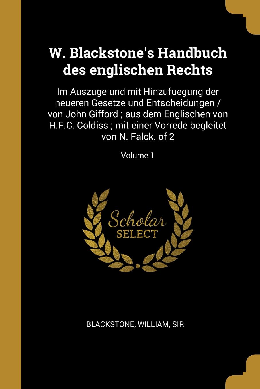 фото W. Blackstone.s Handbuch des englischen Rechts. Im Auszuge und mit Hinzufuegung der neueren Gesetze und Entscheidungen / von John Gifford ; aus dem Englischen von H.F.C. Coldiss ; mit einer Vorrede begleitet von N. Falck. of 2; Volume 1