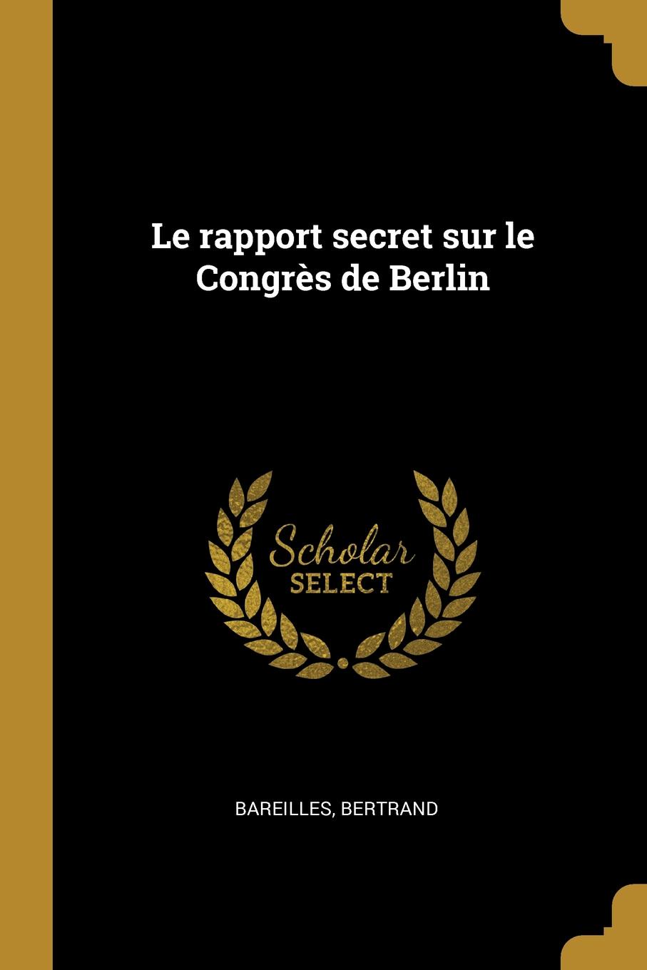 Le rapport secret sur le Congres de Berlin