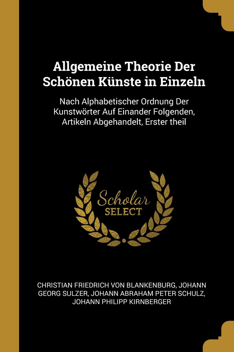 фото Allgemeine Theorie Der Schonen Kunste in Einzeln. Nach Alphabetischer Ordnung Der Kunstworter Auf Einander Folgenden, Artikeln Abgehandelt, Erster theil