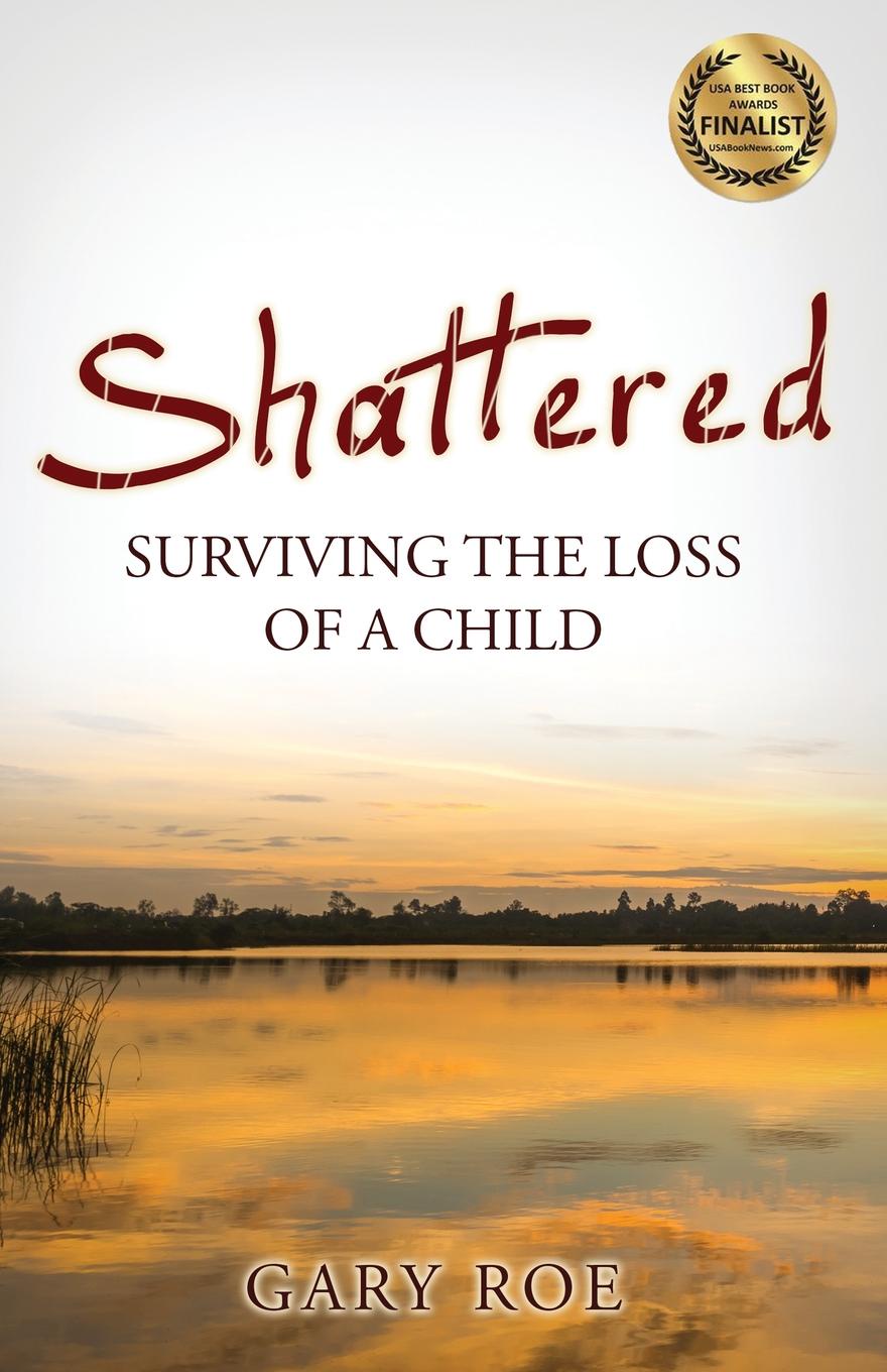 Shattered. Surviving the Loss of a Child