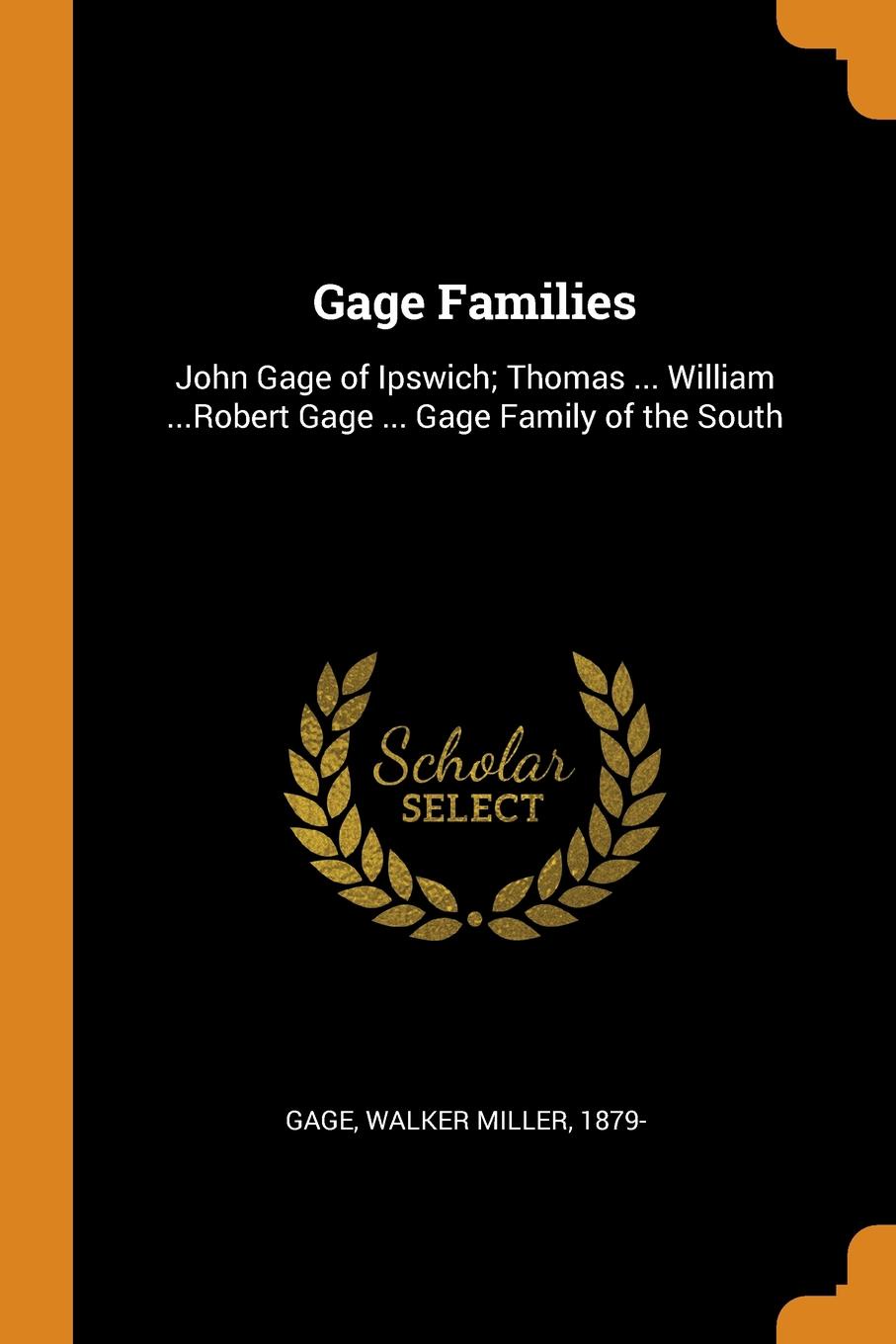 Gage Families. John Gage of Ipswich; Thomas ... William ...Robert Gage ... Gage Family of the South