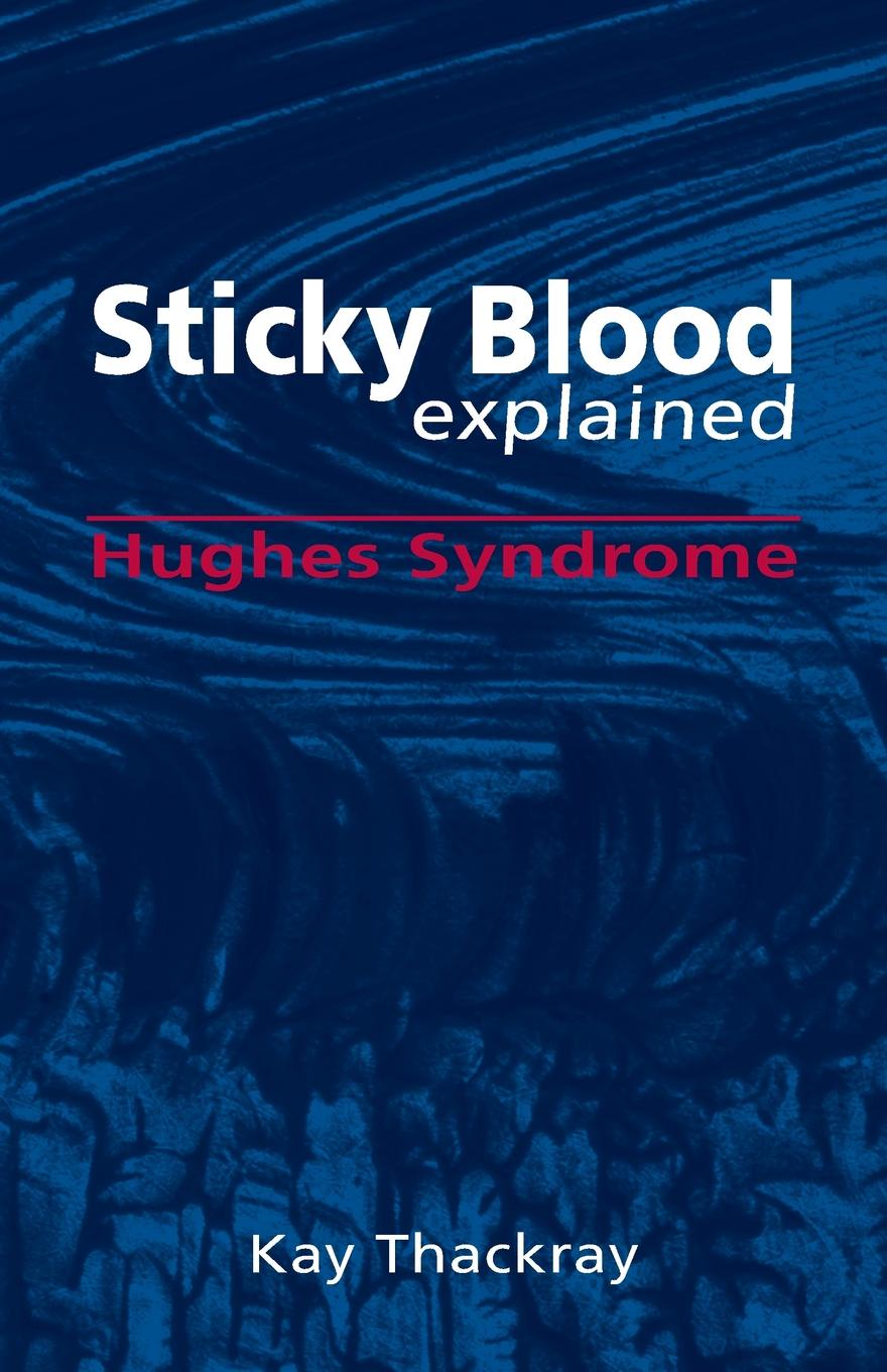 Sticky Blood Explained. Hughes Syndrome