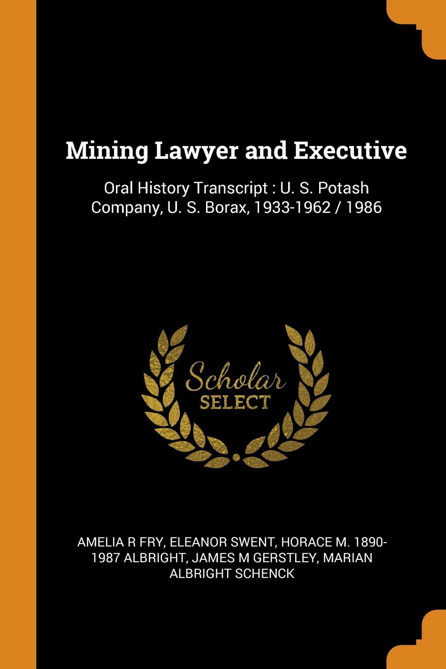 Mining Lawyer and Executive. Oral History Transcript : U. S. Potash Company, U. S. Borax, 1933-1962 / 1986