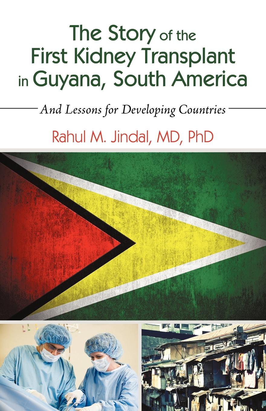 The Story of the First Kidney Transplant in Guyana, South America. And Lessons for Developing Countries