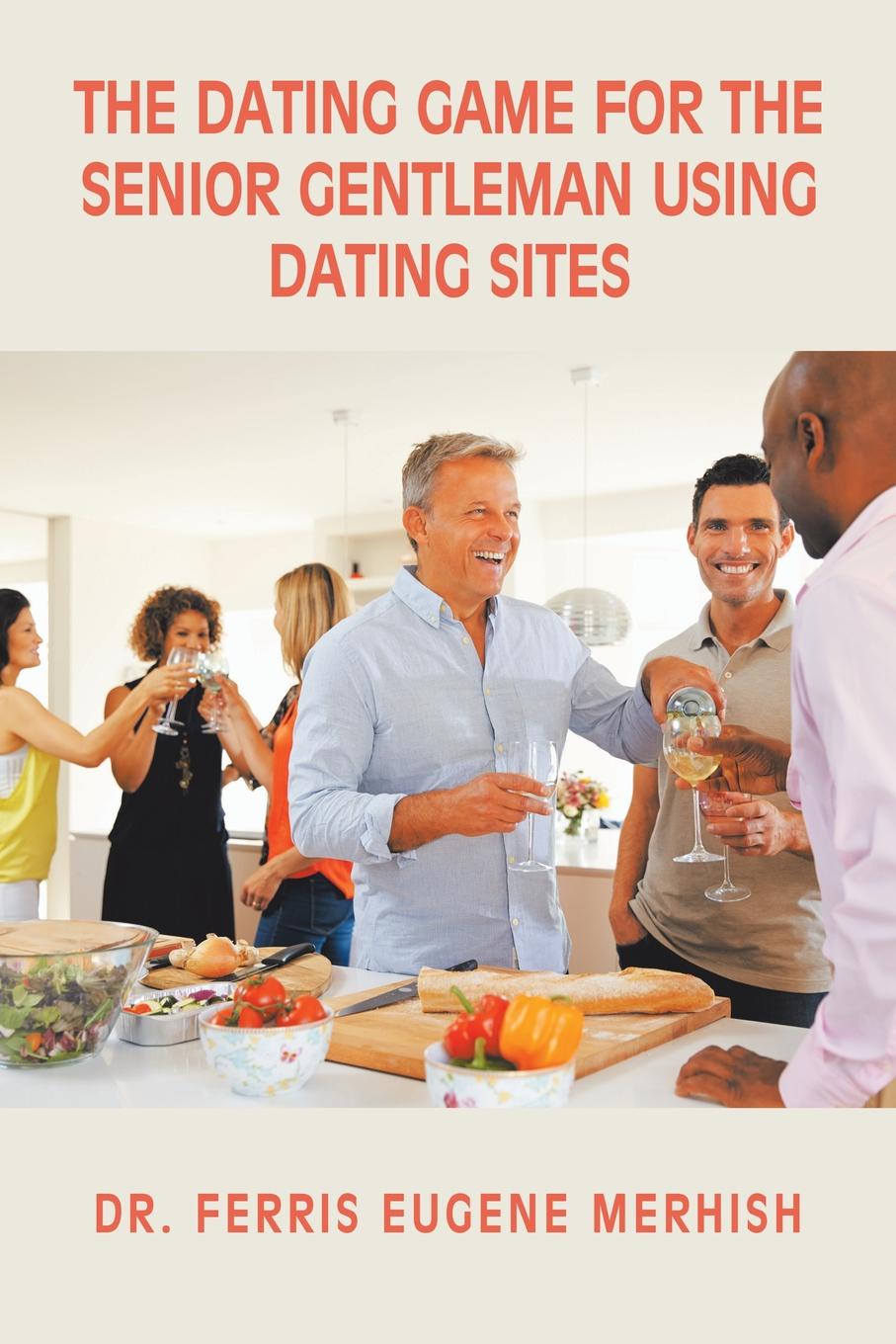 The Dating Game. For the Senior Gentleman Who Uses Dating Sites