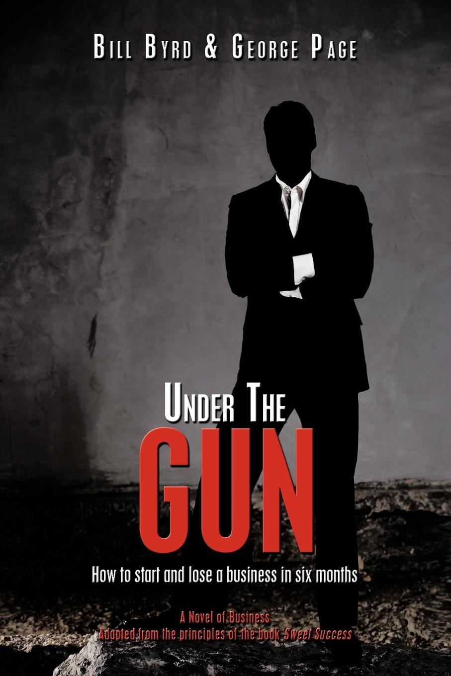 Under the Gun. How to Start and Lose a Business in Six Months