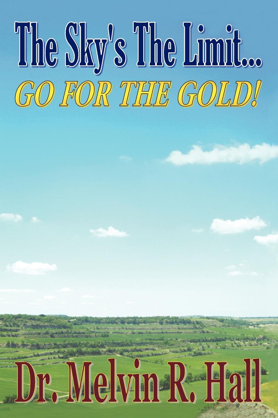 The Sky.s the Limit. Go for the Gold.